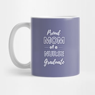 Proud Mom Of A Nurse Graduate Mug